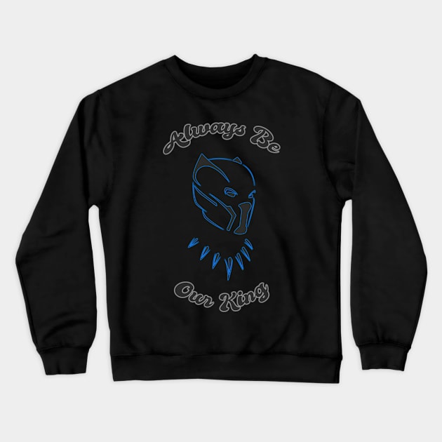 Black Panther - Always Be Our King Crewneck Sweatshirt by SanTees